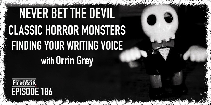 TIH-186-Orrin-Grey-on-Never-Bet-The-Devil-Classic-Horror-Monsters-and-Finding-Your-Writing-Voice